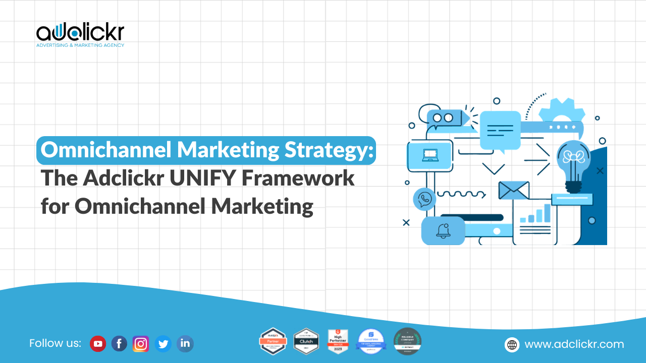 Omnichannel Marketing Strategy: The Adclickr UNIFY Framework for Omnichannel Marketing