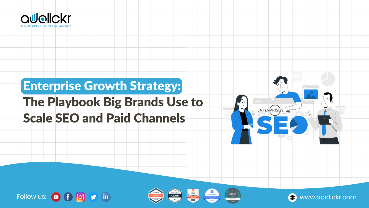 Enterprise Growth Strategy: The Playbook Big Brands Use to Scale SEO and Paid Channels