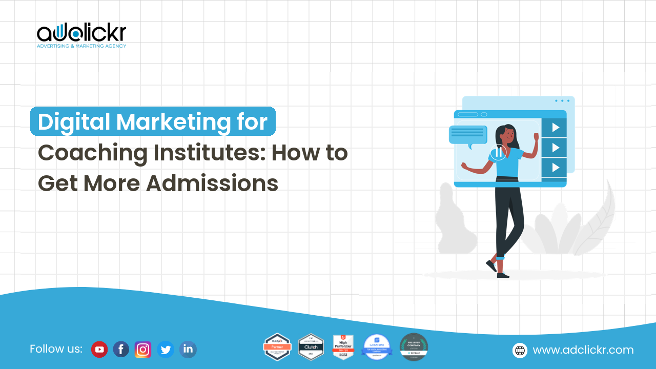 Digital marketing for coaching institutes, how to get more admissions, cover by Adclickr